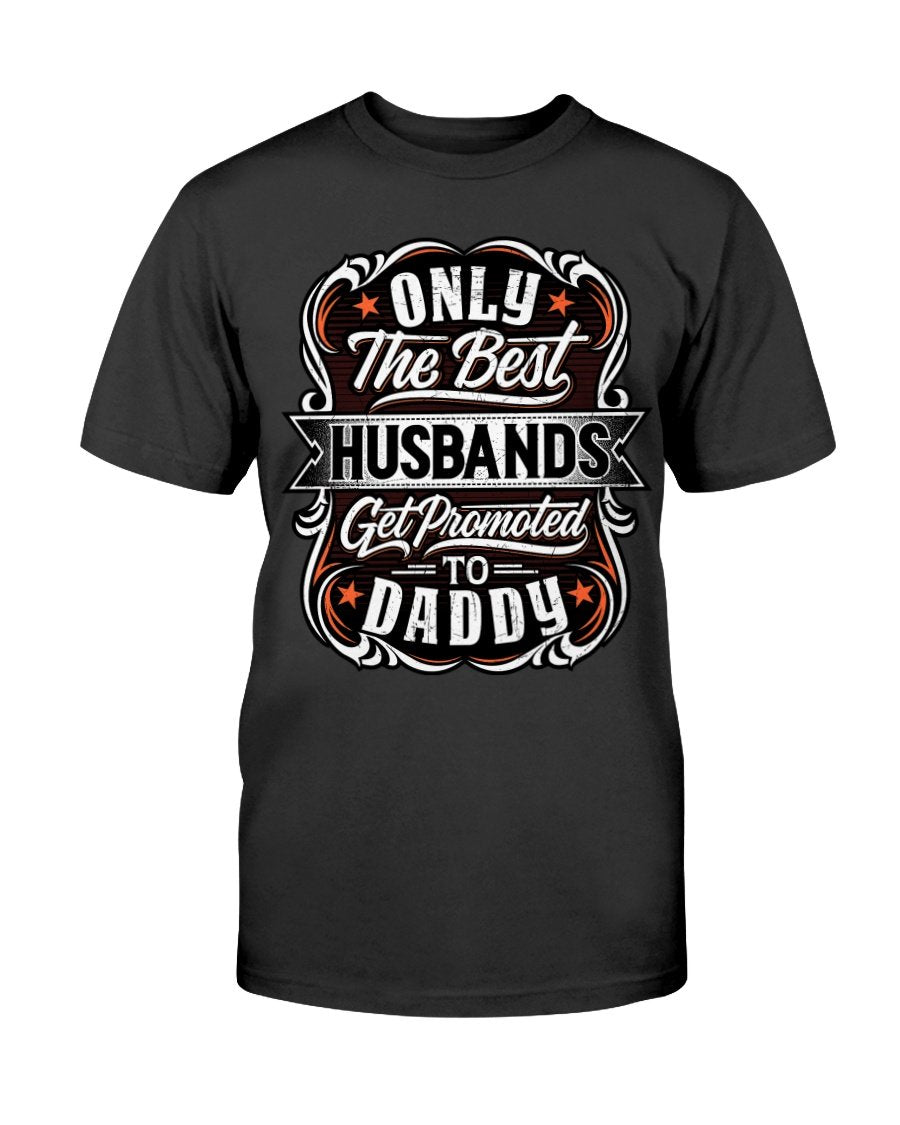 Only Best Husbands Get Promoted to Daddy T-Shirt