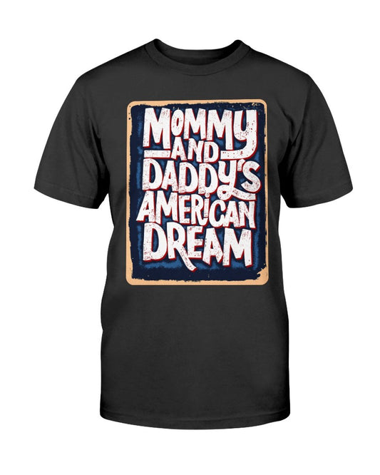 Mommy and Daddy's American Dream T-Shirt